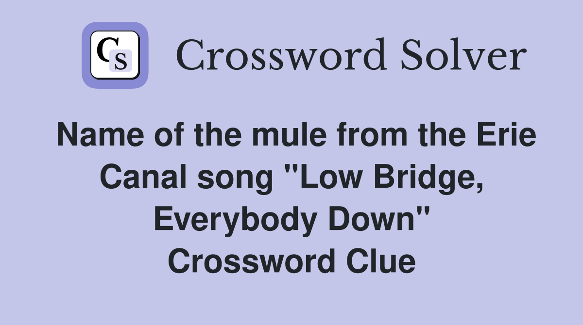 Name of the mule from the Erie Canal song "Low Bridge, Everybody Down